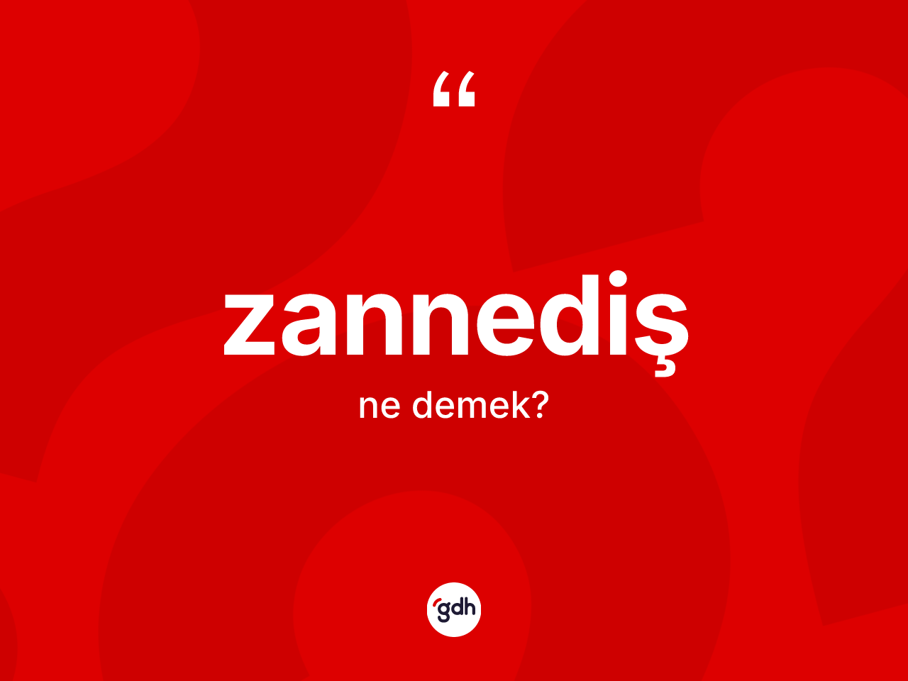Zannediş kelimesi nedir? Zannedişin TDK'ya göre anlamı nedir?