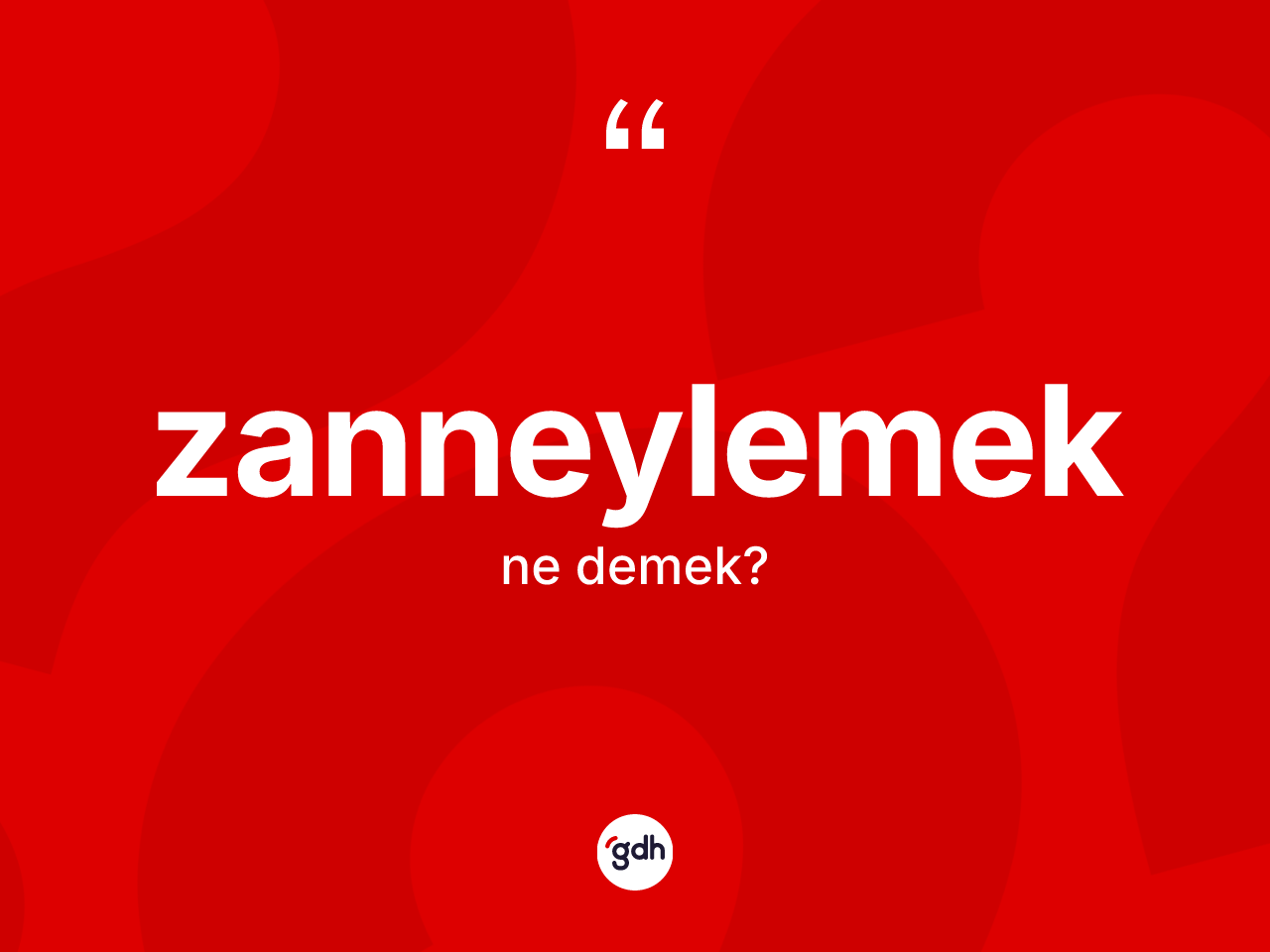 Zanneylemek kelimesinin tanımı nedir? Zanneylemeğin TDK'ya göre anlamı nedir?