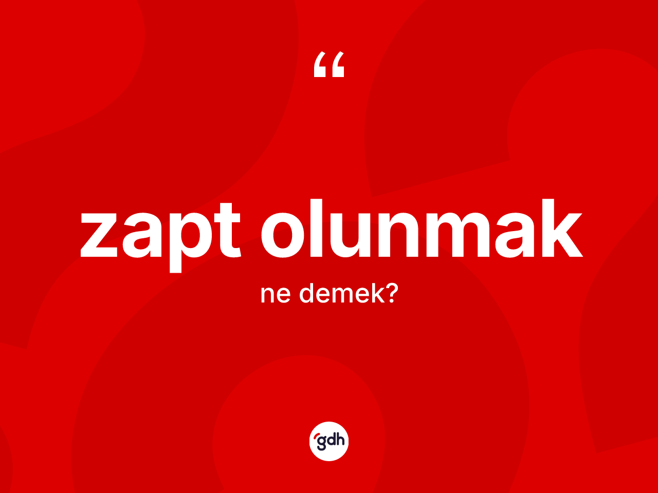 Zapt olunmak ifadesinin sözlükteki anlamı nedir? Zapt olunmak ifadesinin özellikleri nelerdir?