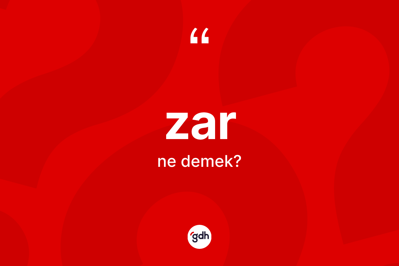 Zar kelimesi ne anlama gelir? Zar kelimesinin özellikleri nelerdir?