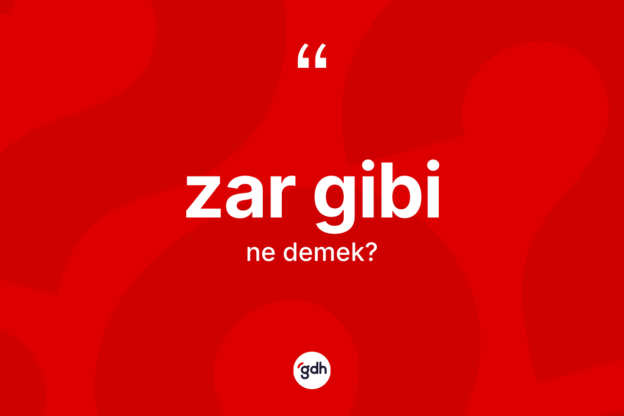 Zar gibi ifadesinin tanımı nedir? Zar gibi sözü hangi durumlarda kullanılır?