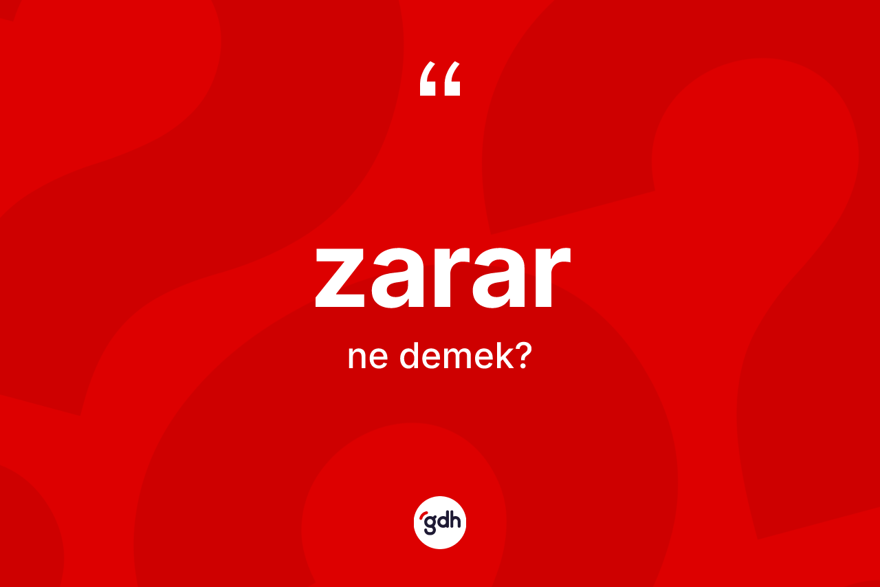 Zarar ne anlama gelir? Zararın sözlükteki anlamı nedir?
