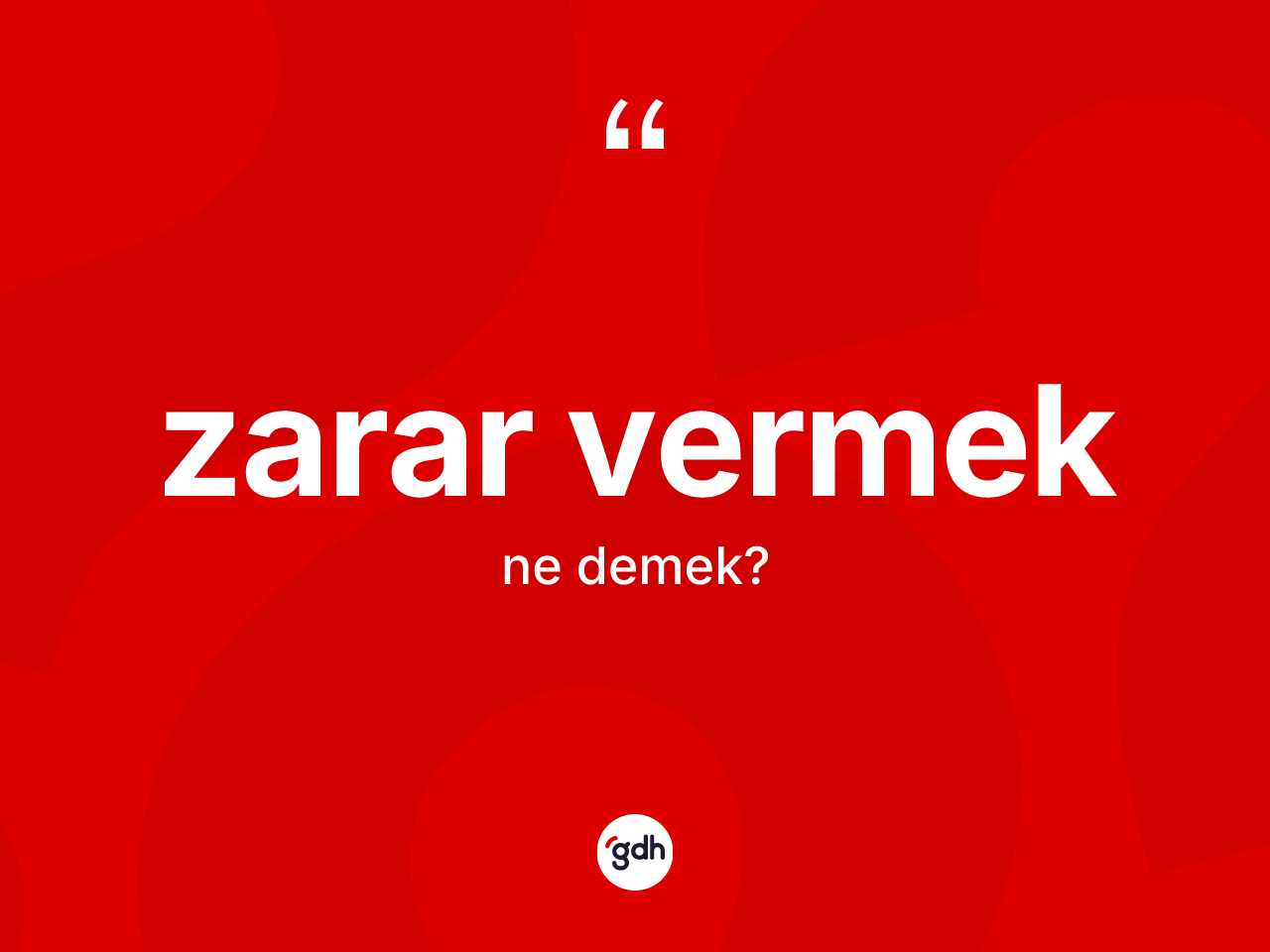 Zarar vermek sözü nedir? Zarar vermek ifadesi hangi durumlarda kullanılır