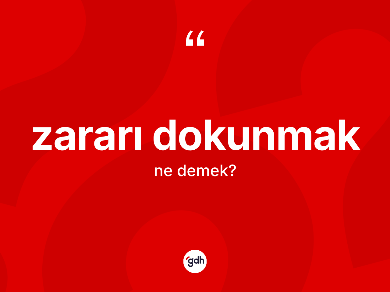 Zararı dokunmak ne demek? Zararı dokunmak ifadesi hangi durumlarda kullanılır
