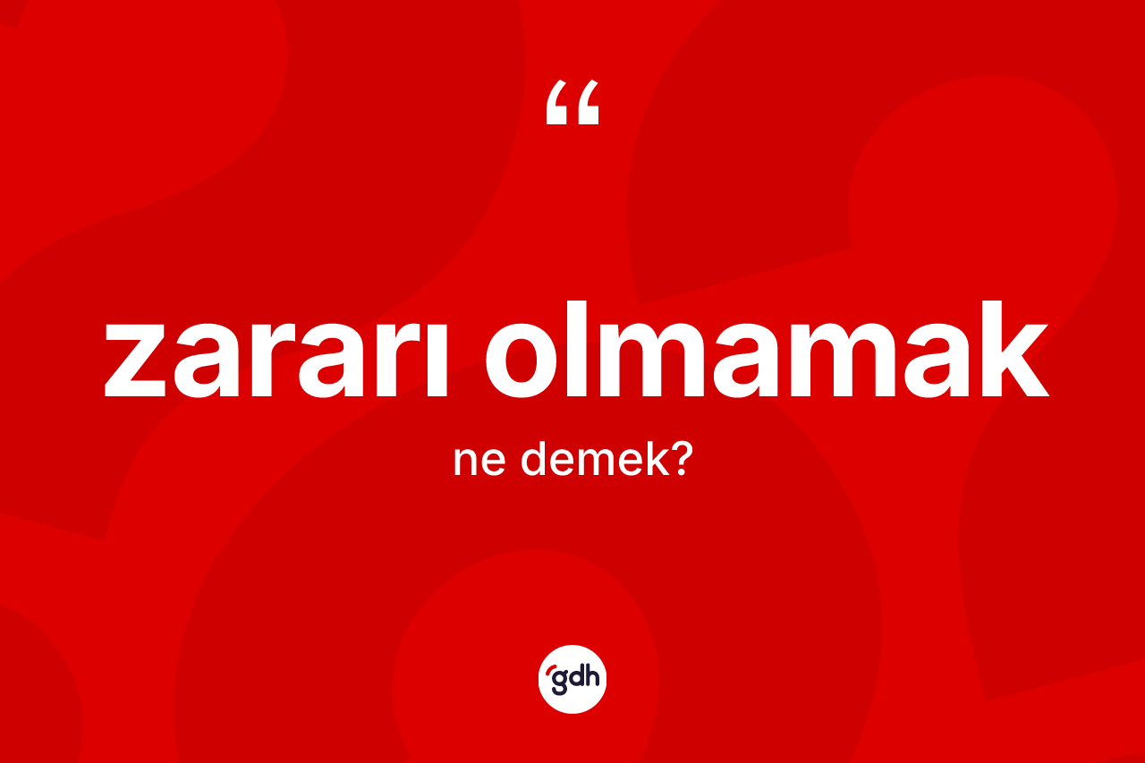 Zararı olmamak ifadesinin tanımı nedir? Zararı olmamak ifadesi hangi durumlarda kullanılır