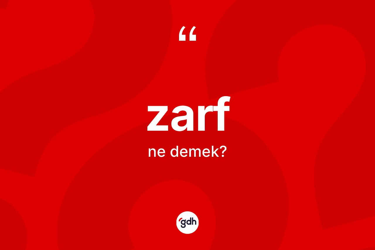Zarf ne demek? Zarf kelimesinin özellikleri nelerdir?