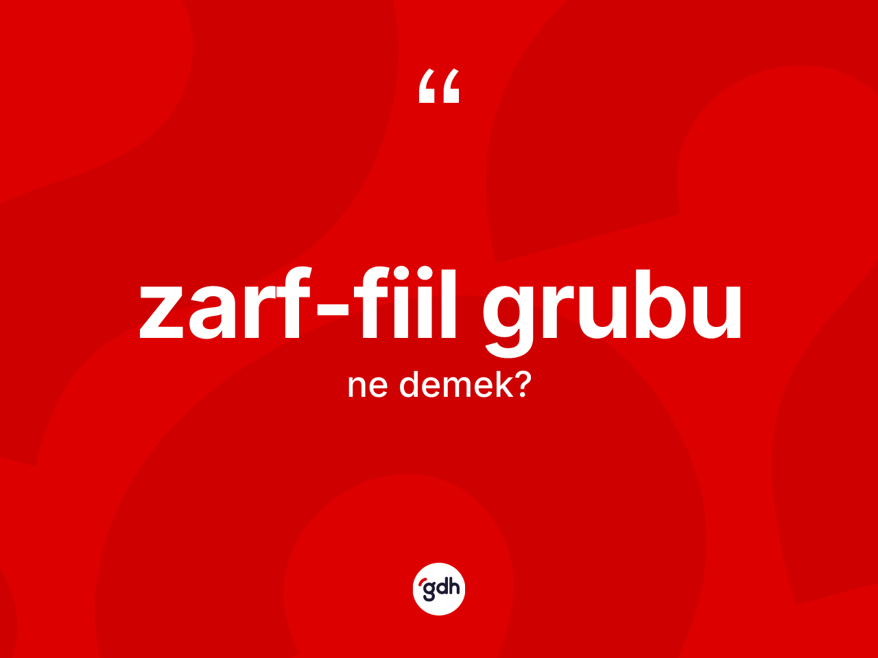 Zarf-fiil grubu kelimesinin sözlükteki tanımı nedir? Zarf-fiil grubunun halk arasındaki kullanımı nasıldır?
