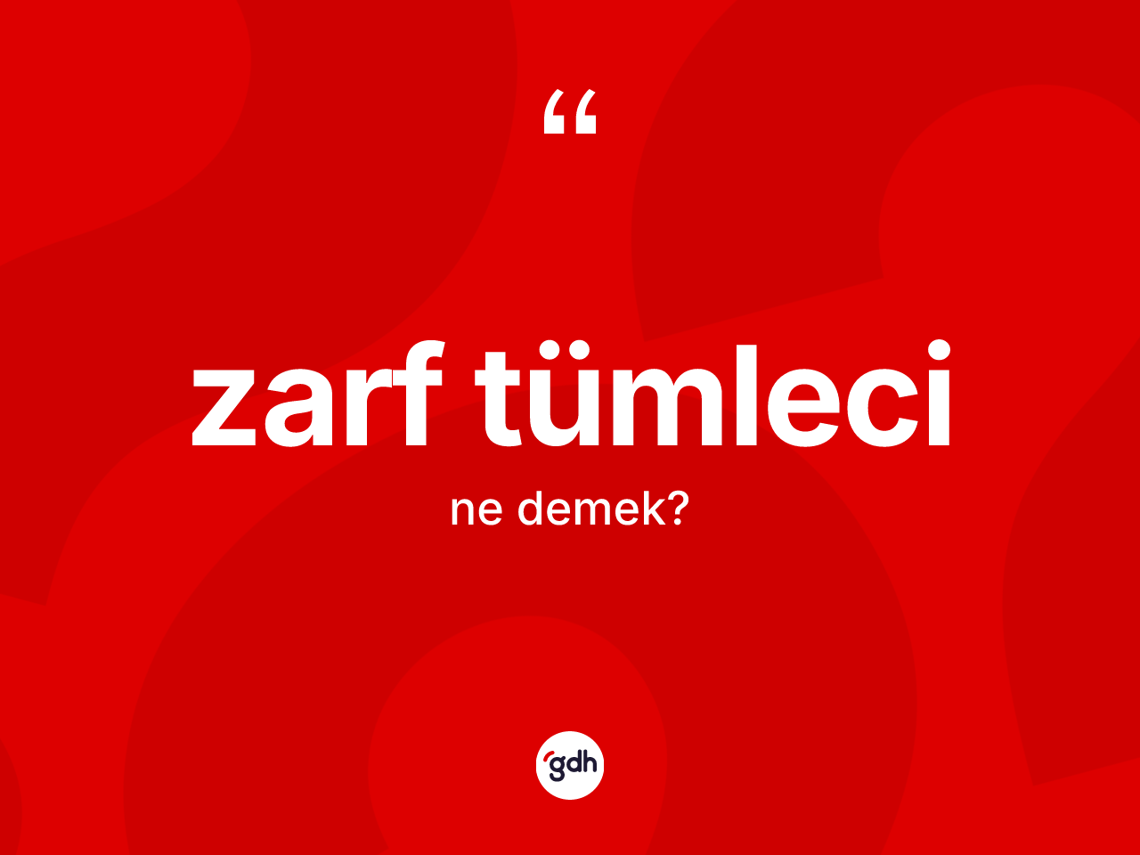 Zarf tümleci nedir? Zarf tümleci kelimesinin TDK anlamı nedir?
