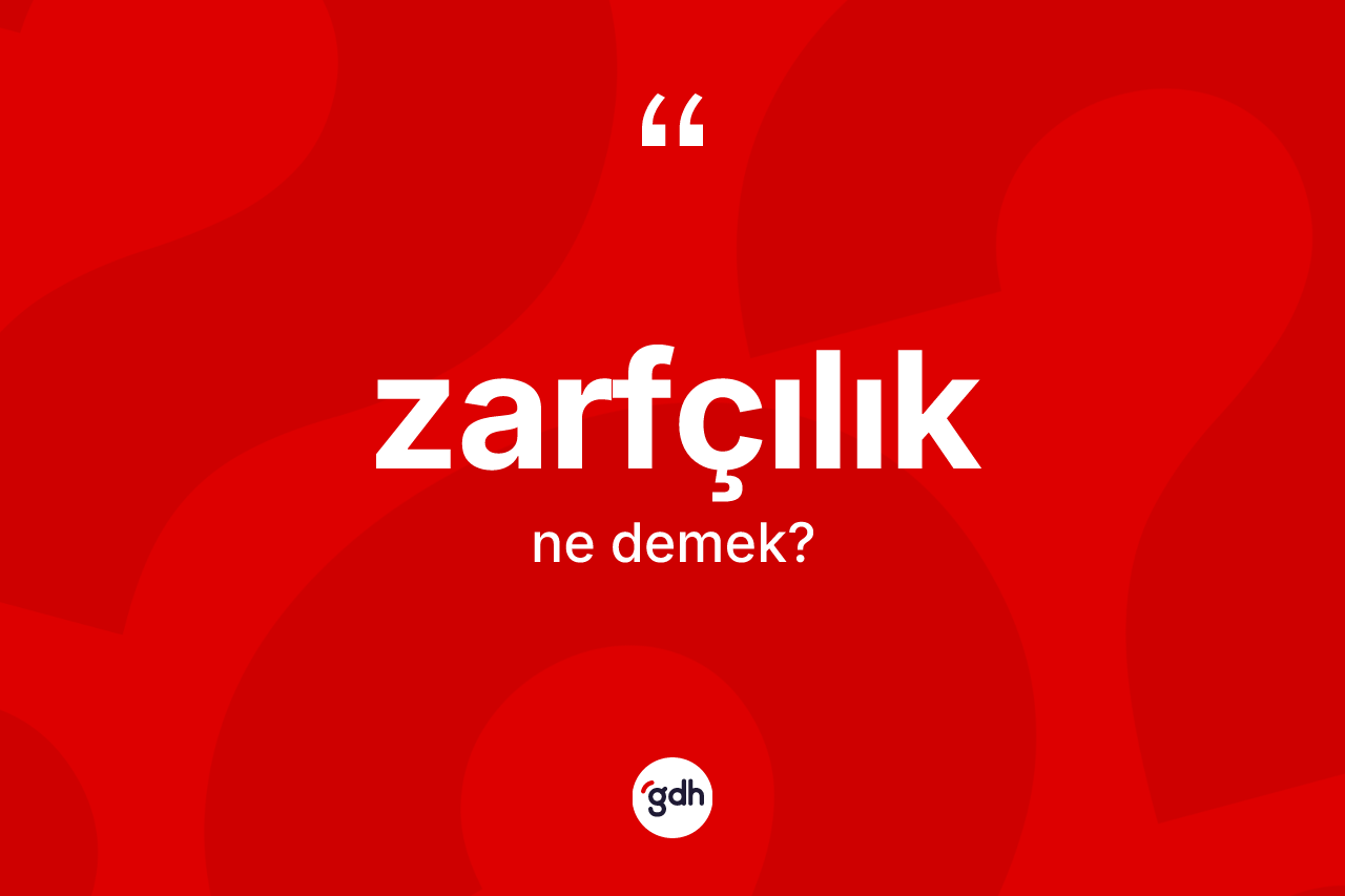 Zarfçılık kelimesinin sözlükteki tanımı nedir? Zarfçılık kelimesinin TDK anlamı nedir?