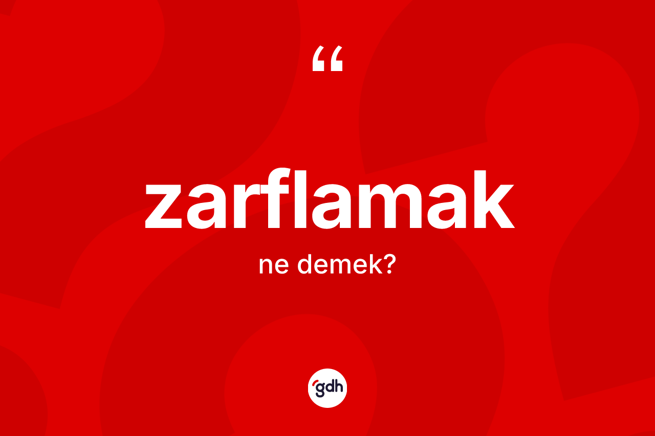 Zarflamak kelimesinin tanımı nedir? Zarflamağın sözlükteki anlamı nedir?