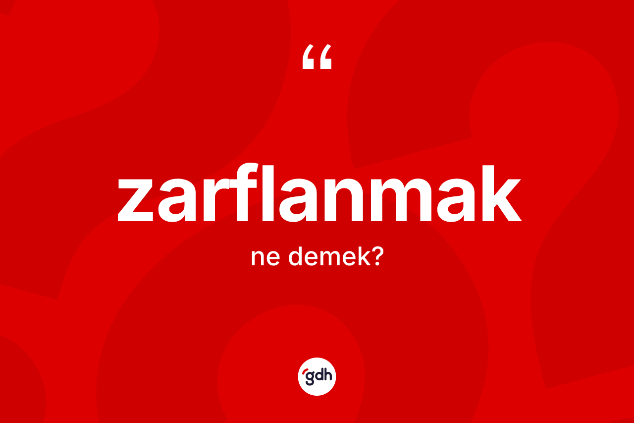 Zarflanmak kelimesinin sözlükteki tanımı nedir? Zarflanmağın TDK'ya göre anlamı nedir?