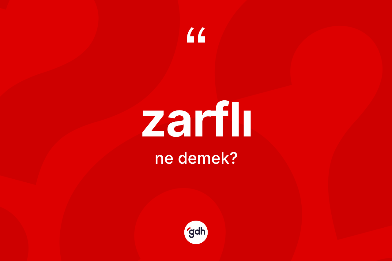 Zarflı kelimesinin sözlükteki tanımı nedir? Zarflı kelimesinin özellikleri nelerdir?