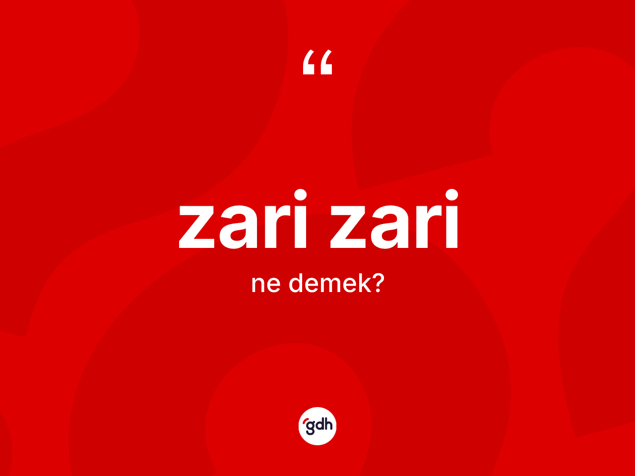 Zari zari kelimesinin tanımı nedir? Zari zarinin sözlükteki anlamı nedir?
