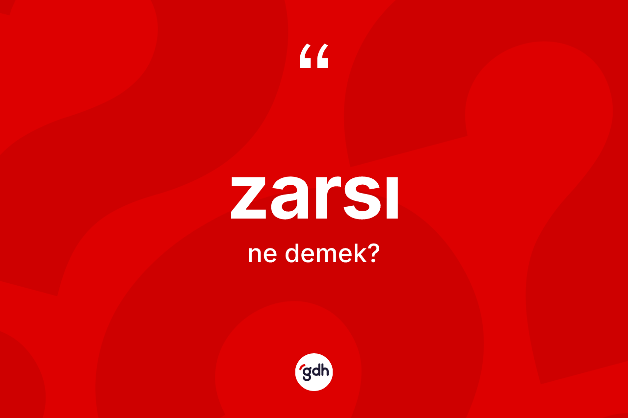 Zarsı kelimesi ne demek? Zarsı kelimesinin kaç farklı anlamı var?
