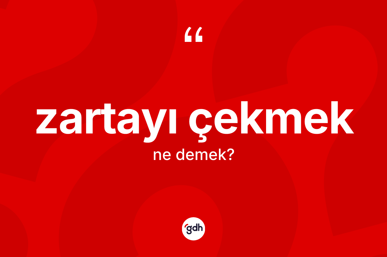 Zartayı çekmek ifadesinin kısaca tanımı nedir? Zartayı çekmek ifadesinin TDK'ya göre açıklaması nedir?