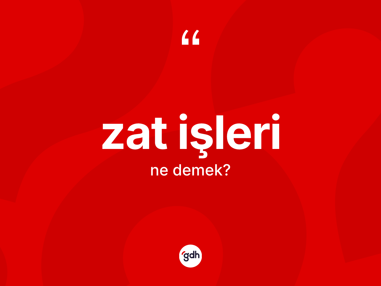 Zat işleri kelimesinin sözlükteki tanımı nedir? Zat işleri kelimesinin TDK'ya göre açıklaması nedir?