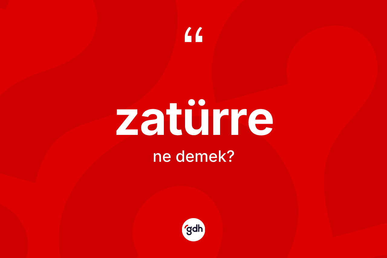 Zatürre kelimesinin sözlükteki tanımı nedir? Zatürre kelimesinin özellikleri nelerdir?