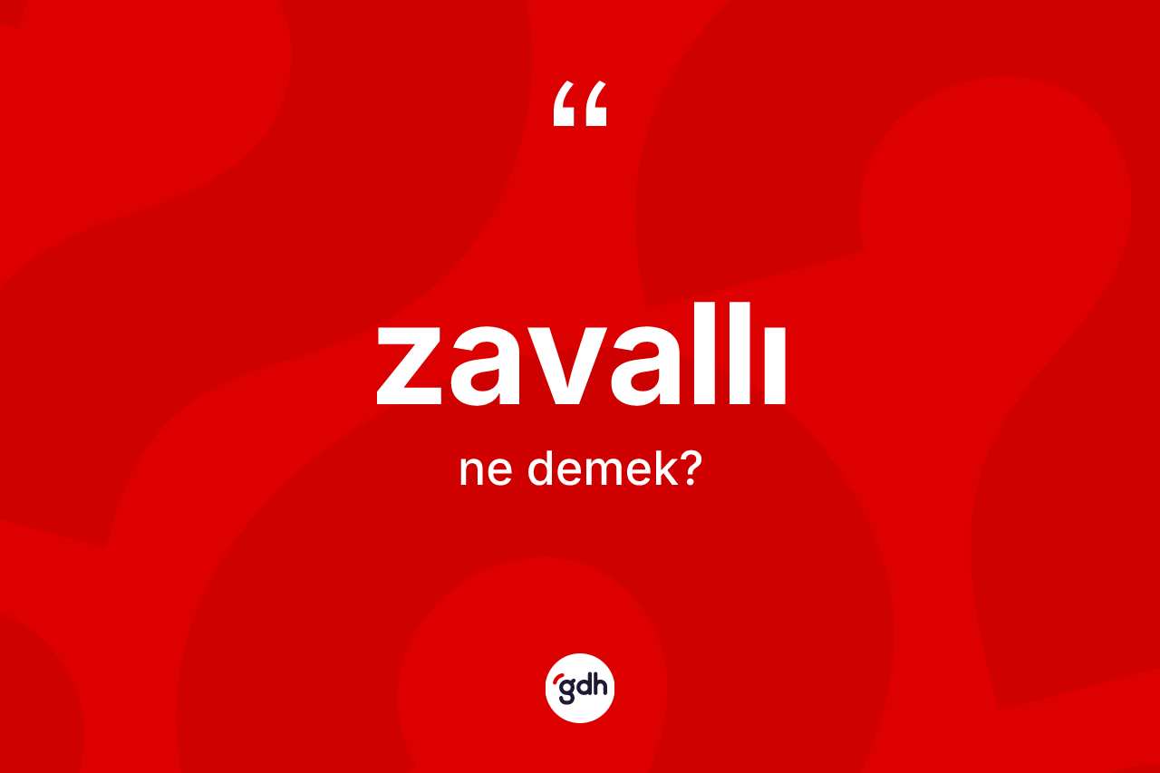 Zavallı kelimesinin sözlükteki tanımı nedir? Zavallı kelimesinin özellikleri nelerdir?
