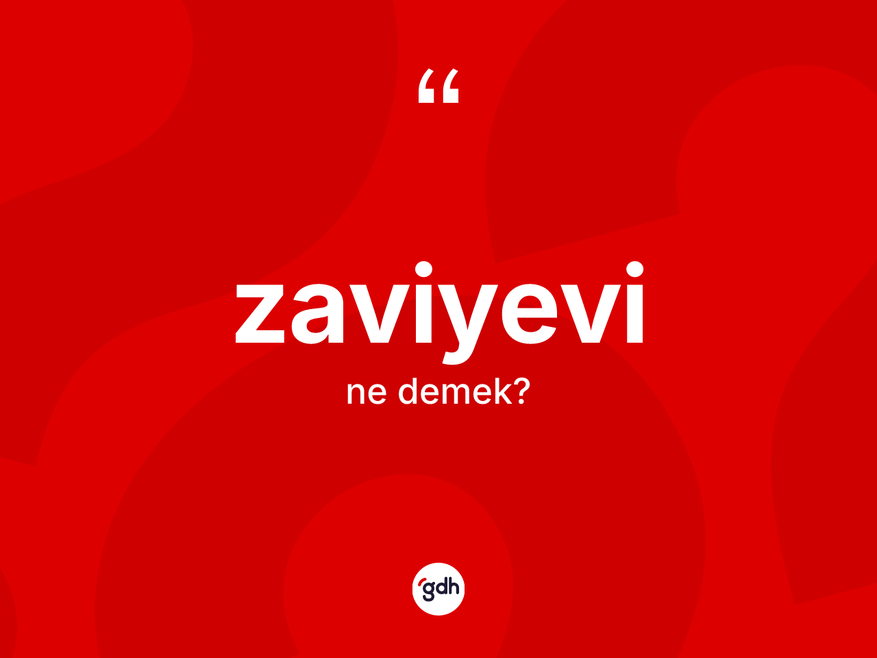 Zaviyevi kelimesinin anlamı nedir? Zaviyevinin TDK'ya göre anlamı nedir?