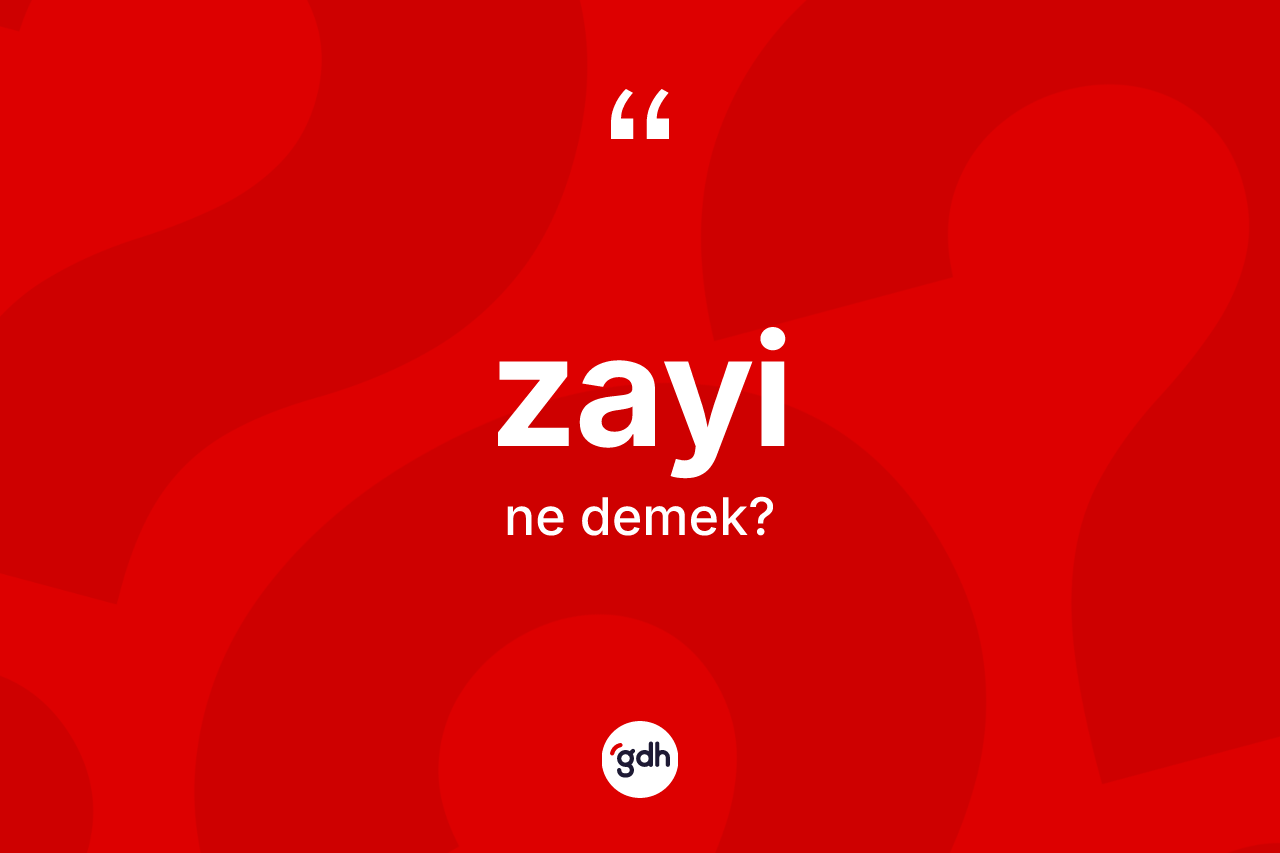 Zayi kelimesinin anlamı nedir? Zayi kelimesinin TDK anlamı nedir?