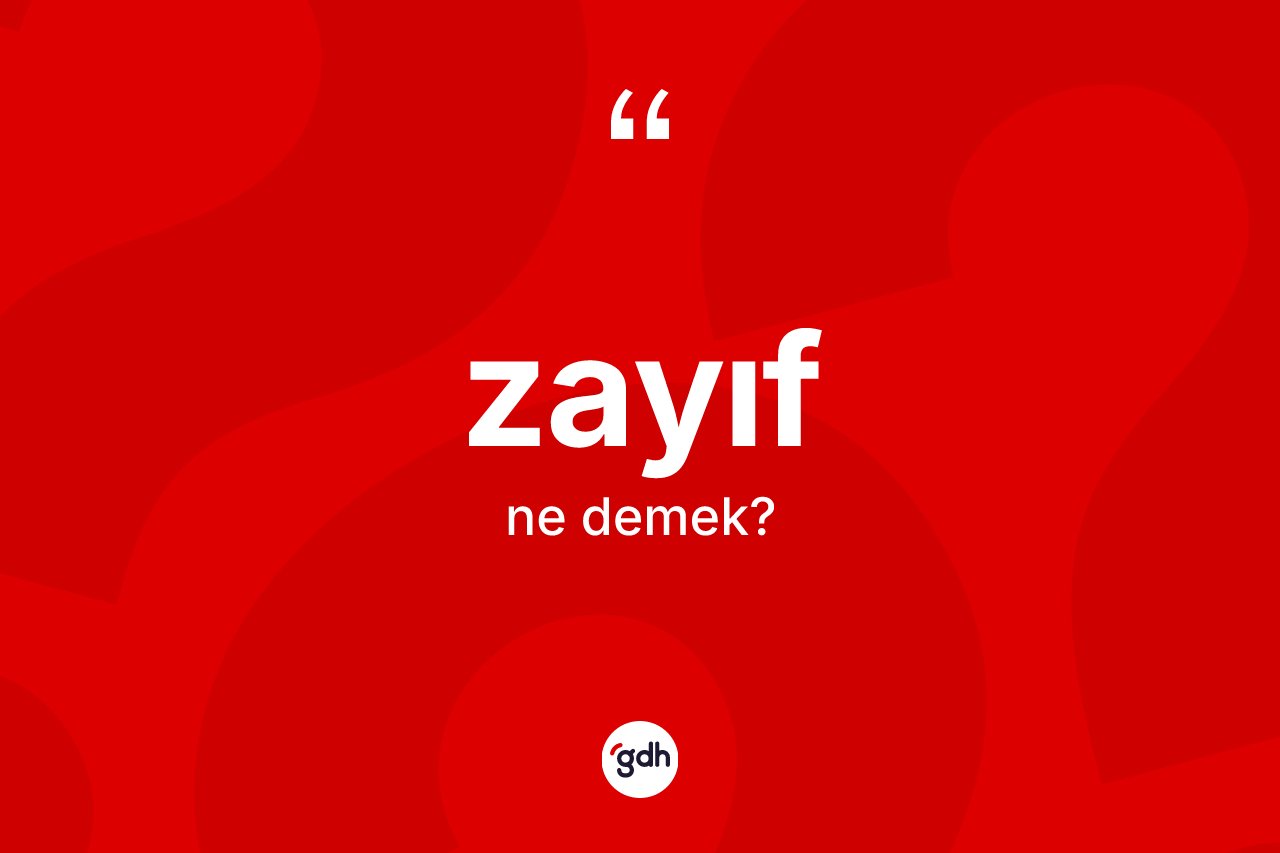 Zayıf kelimesi ne anlama gelir? Zayıfın sözlükteki anlamı nedir?