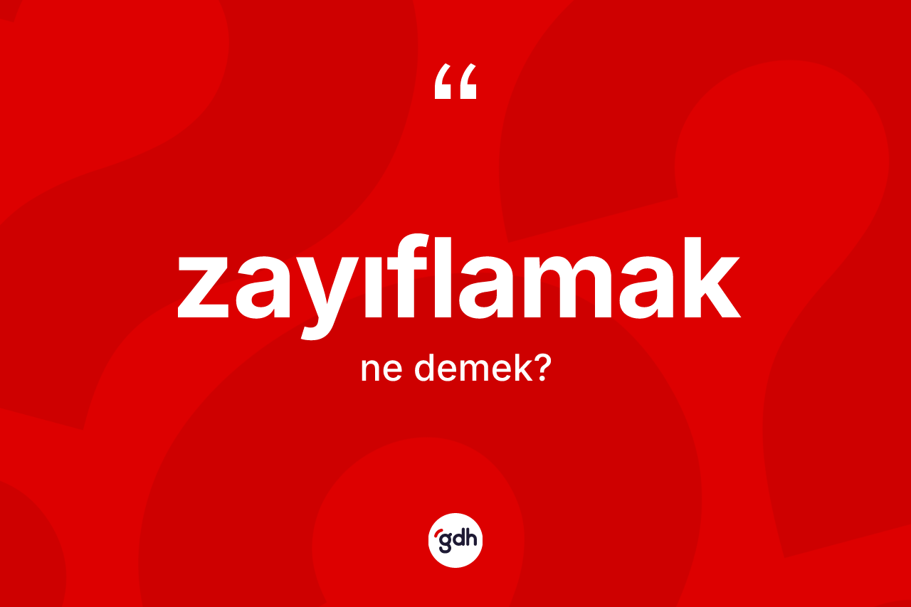 Zayıflamak kelimesinin anlamı nedir? Zayıflamağın kısaca tanımı nedir?
