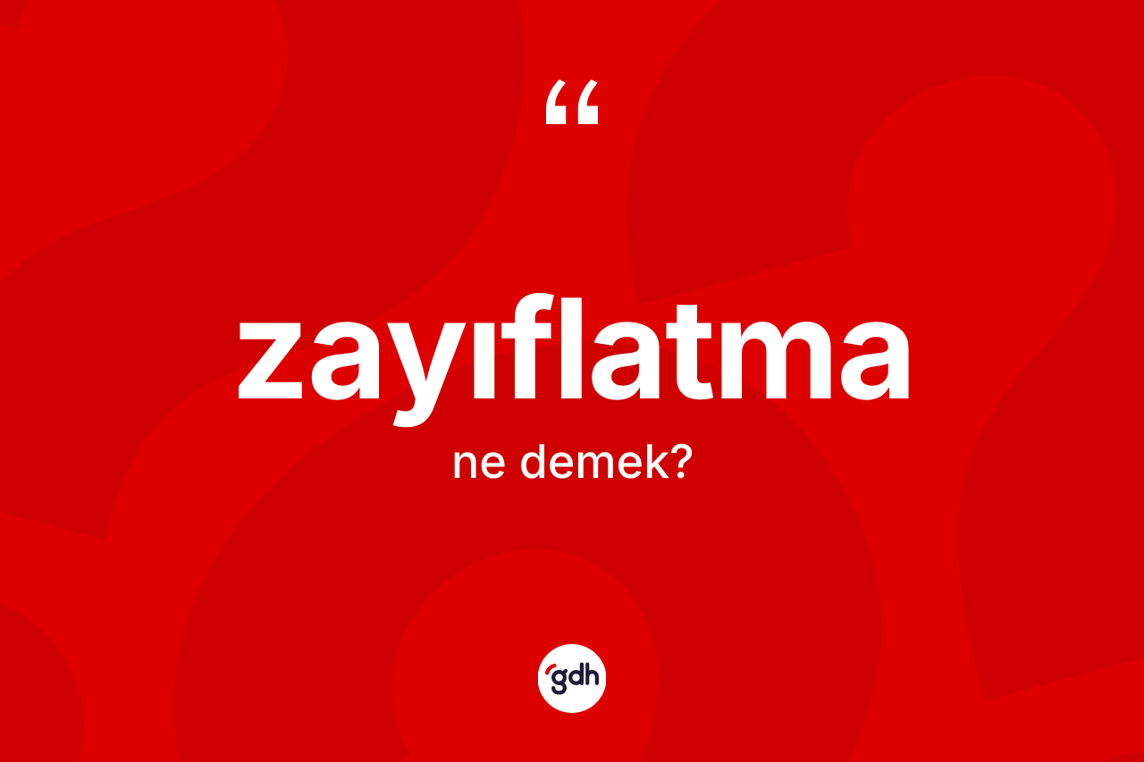 Zayıflatma kelimesinin anlamı nedir? Zayıflatmanın TDK'ya göre anlamı nedir?