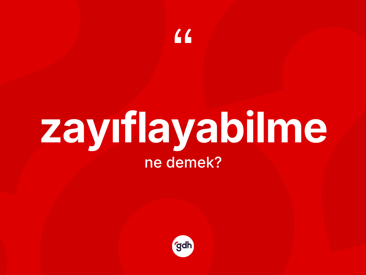 Zayıflayabilme kelimesinin tanımı nedir? Zayıflayabilme kelimesinin TDK'ya göre açıklaması nedir?