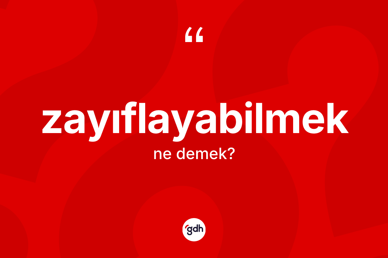 Zayıflayabilmek kelimesinin tanımı nedir? Zayıflayabilmek kelimesinin özellikleri nelerdir?