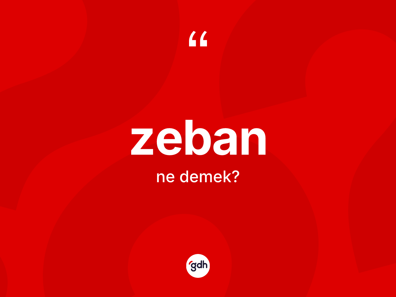 Zeban ne demek? Zebanın sözlükteki anlamı nedir?