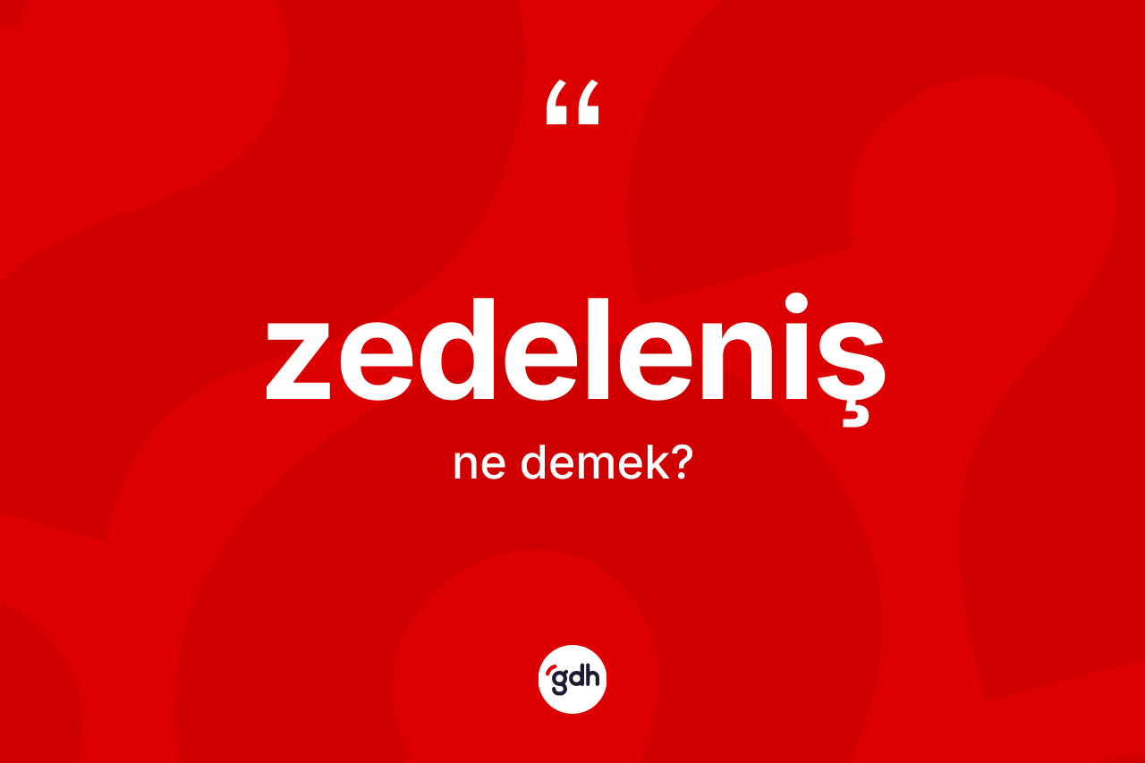 Zedeleniş kelimesinin anlamı nedir? Zedeleniş kelimesinin TDK anlamı nedir?