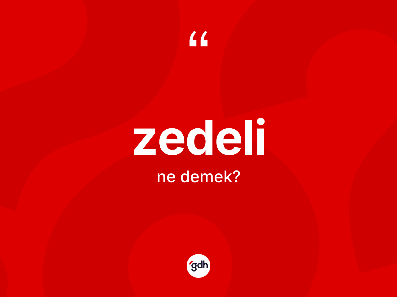 Zedeli kelimesi nedir? Zedelinin sözlükteki anlamı nedir?