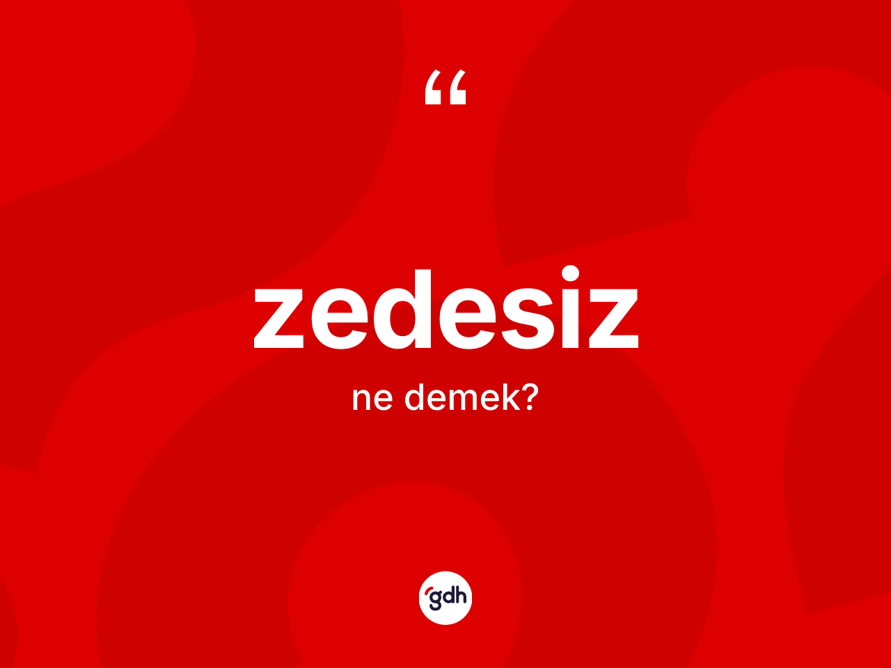 Zedesiz kelimesinin tanımı nedir? Zedesizin TDK'ya göre anlamı nedir?