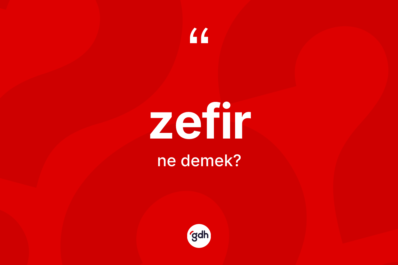 Zefir kelimesinin anlamı nedir? Zefir kelimesinin TDK anlamı nedir?
