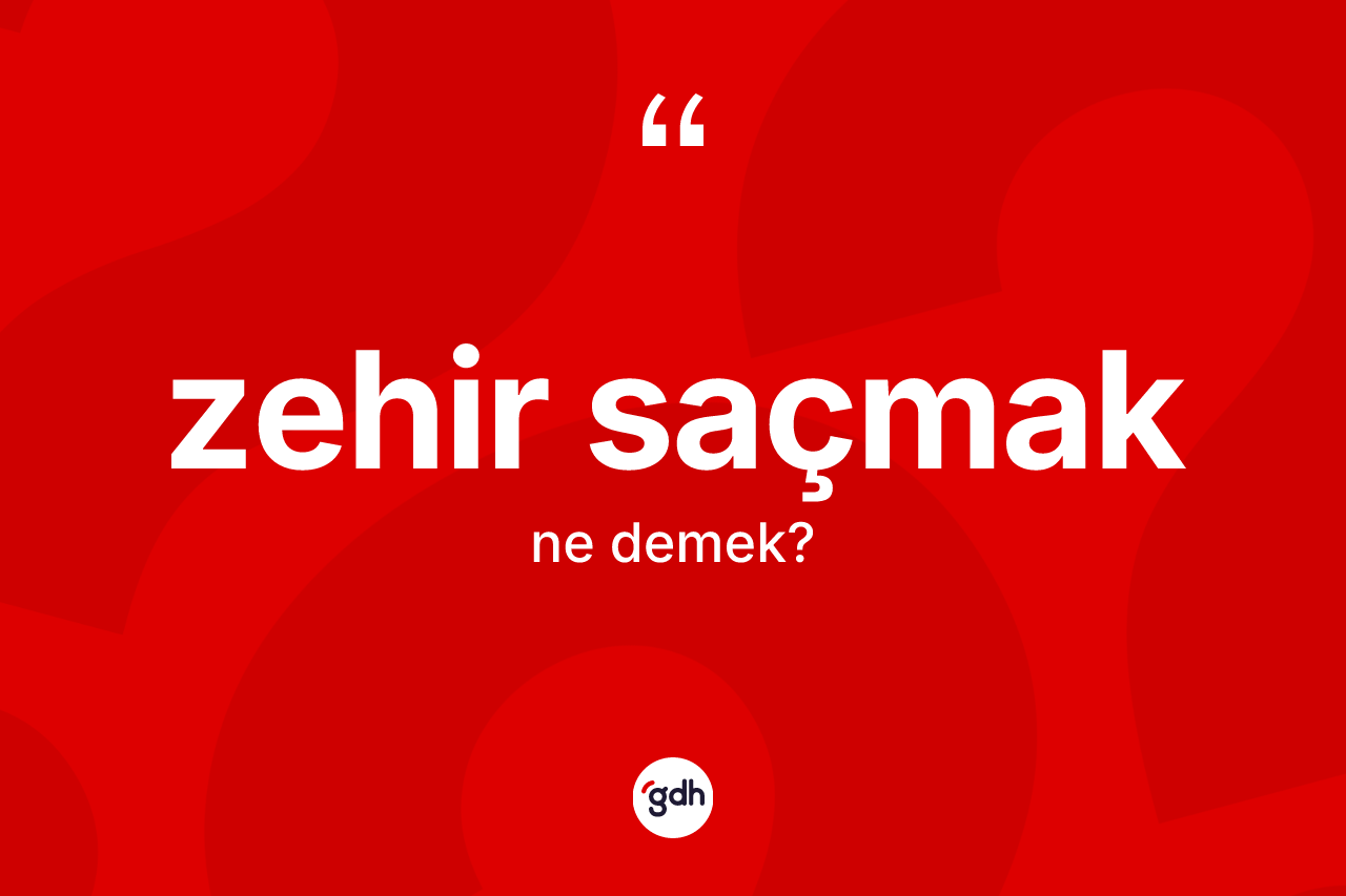 Zehir saçmak ne anlama gelir? Zehir saçmak ifadesi hangi durumlarda kullanılır