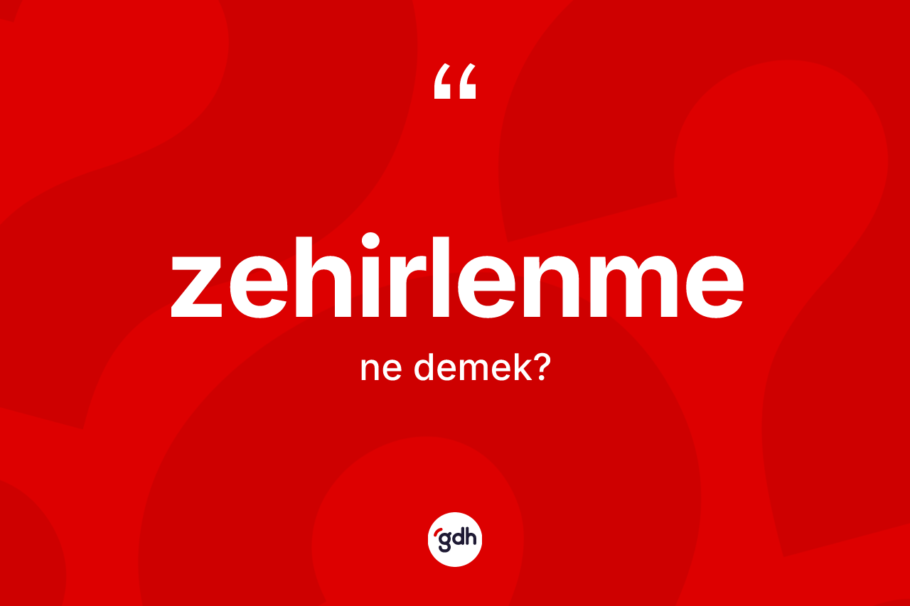 Zehirlenme kelimesi ne demek? Zehirlenme kelimesinin TDK'ya göre açıklaması nedir?