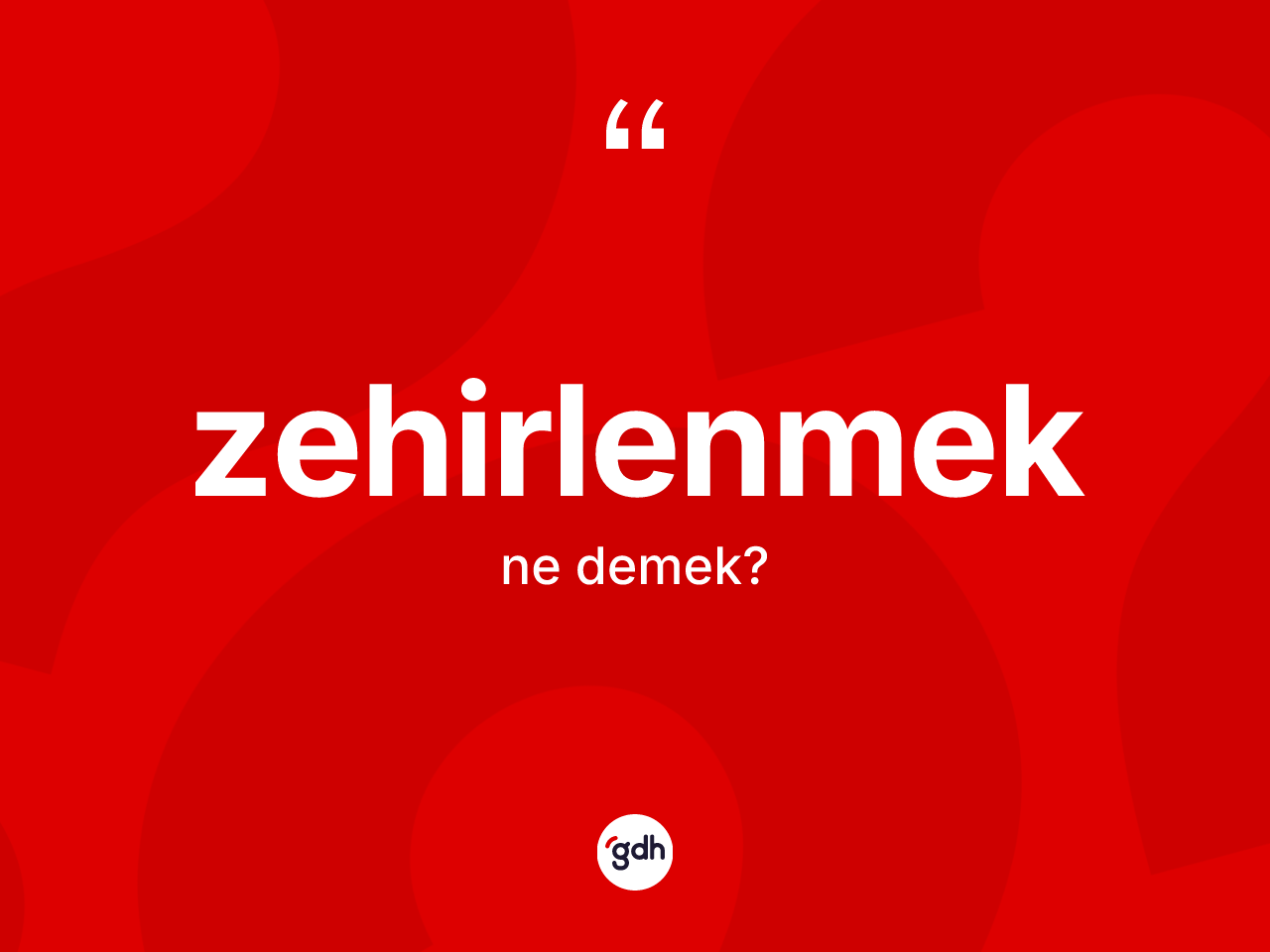 Zehirlenmek kelimesinin anlamı nedir? Zehirlenmeğin kısaca tanımı nedir?