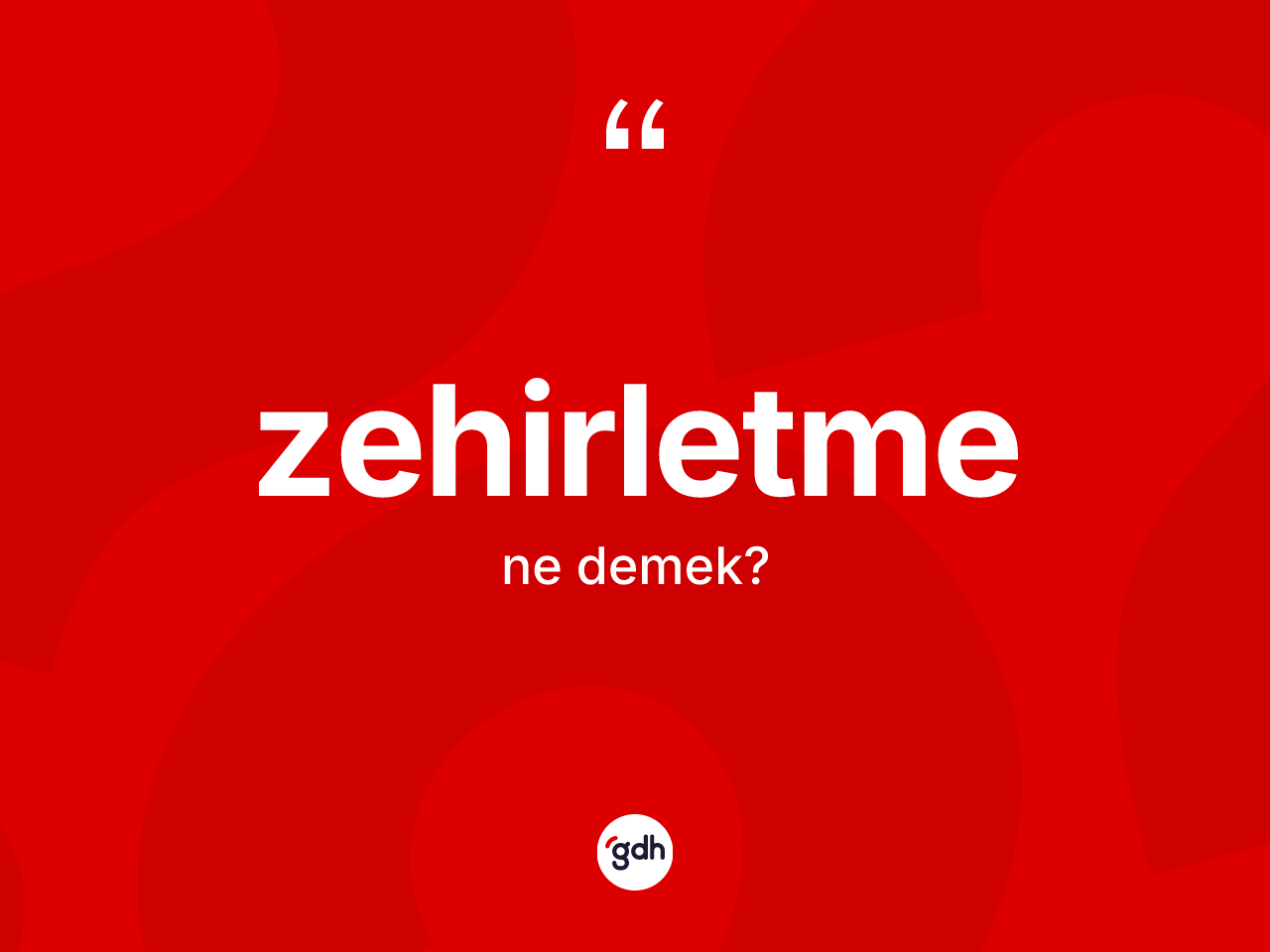 Zehirletme kelimesi ne demek? Zehirletmenin TDK'ya göre anlamı nedir?