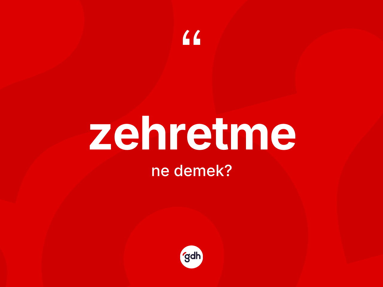 Zehretme nedir? Zehretmenin kısaca tanımı nedir?