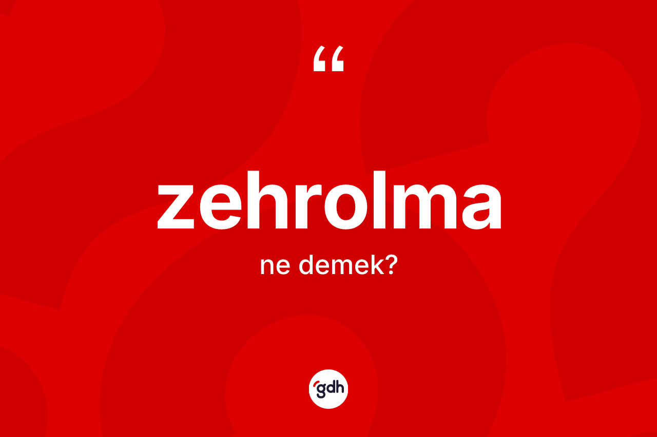 Zehrolma kelimesinin sözlükteki tanımı nedir? Zehrolma kelimesinin kaç farklı anlamı var?