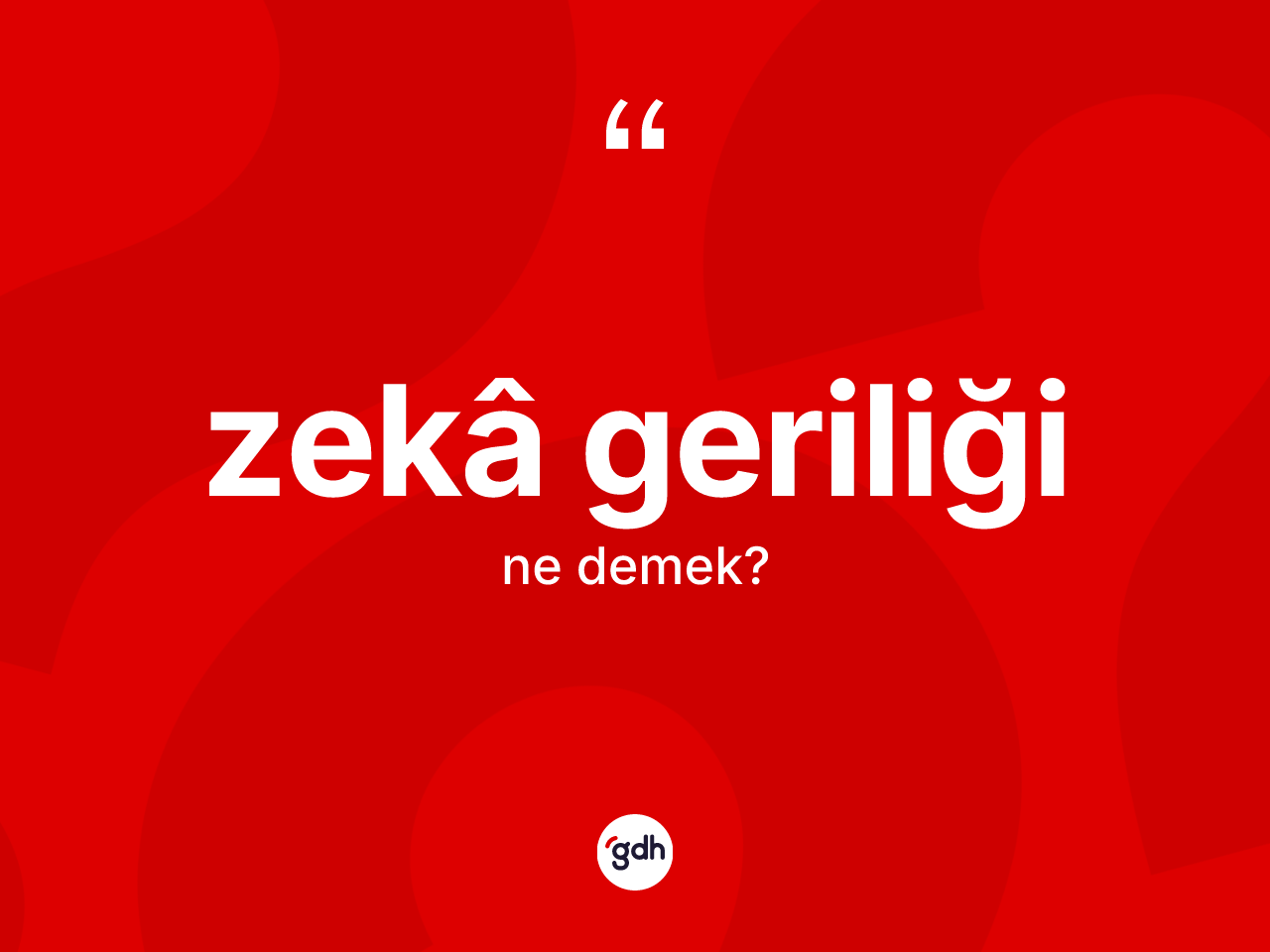 Zekâ geriliği nedir? Zekâ geriliği kelimesinin TDK anlamı nedir?