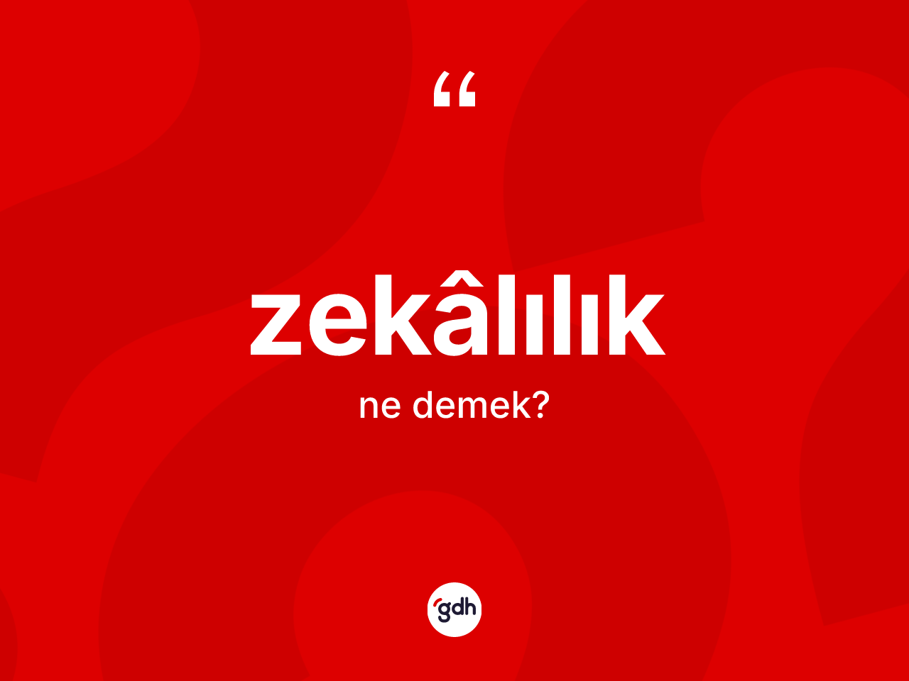 Zekâlılık kelimesinin sözlükteki tanımı nedir? Zekâlılığın kısaca tanımı nedir?
