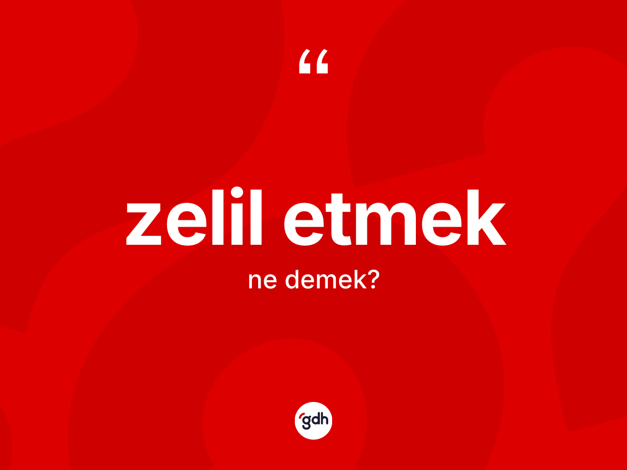 Zelil etmek ifadesinin anlamı nedir? Zelil etmek sözü nerede kullanılır?
