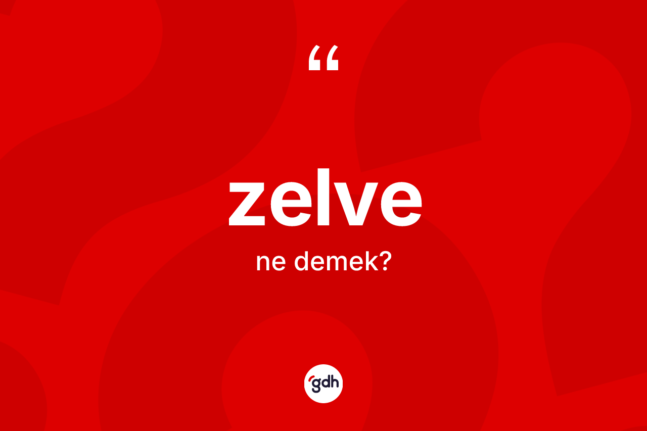 Zelve kelimesinin tanımı nedir? Zelve kelimesinin TDK anlamı nedir?