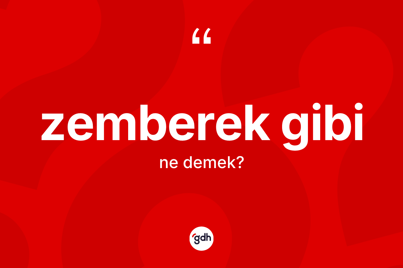 Zemberek gibi ifadesi ne demek? Zemberek gibi sözünün TDK anlamı nedir?