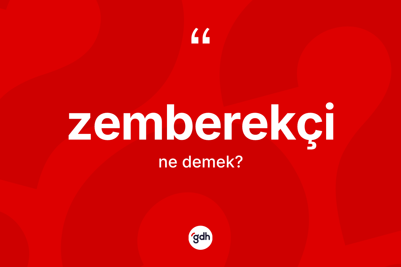 Zemberekçi kelimesinin tanımı nedir? Zemberekçinin TDK'ya göre anlamı nedir?