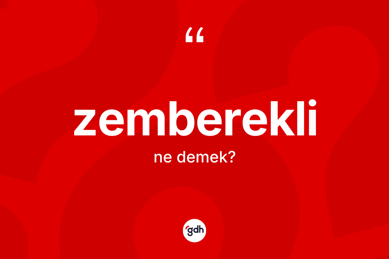 Zemberekli ne anlama gelir? Zemberekli kelimesinin TDK'ya göre açıklaması nedir?