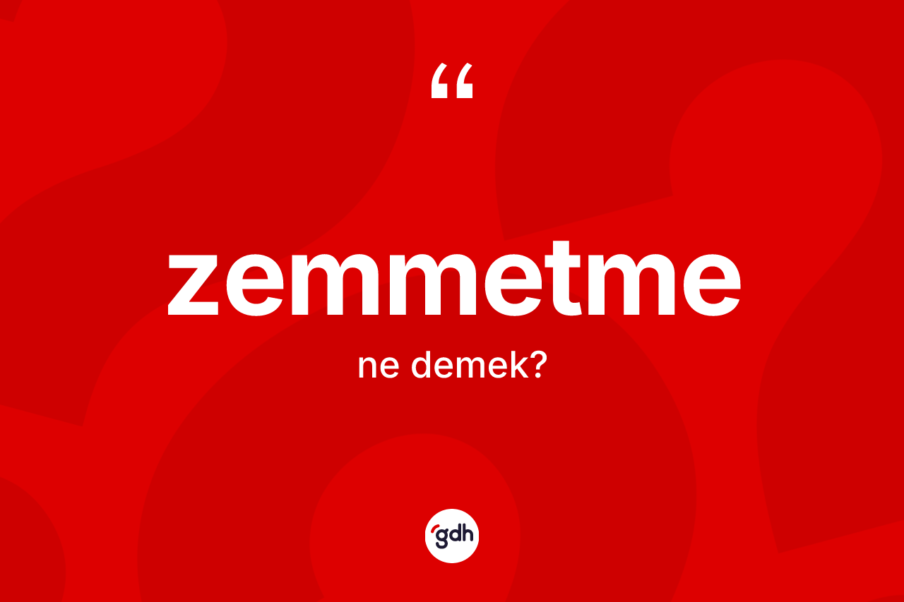 Zemmetme kelimesinin sözlükteki tanımı nedir? Zemmetmenin TDK'ya göre anlamı nedir?