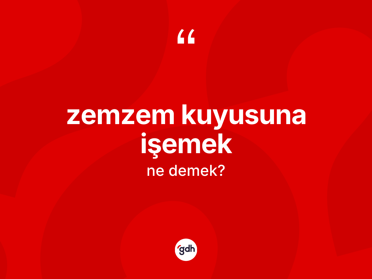 Zemzem kuyusuna işemek ne anlama gelir? Zemzem kuyusuna işemek ifadesi hangi durumlarda kullanılır?