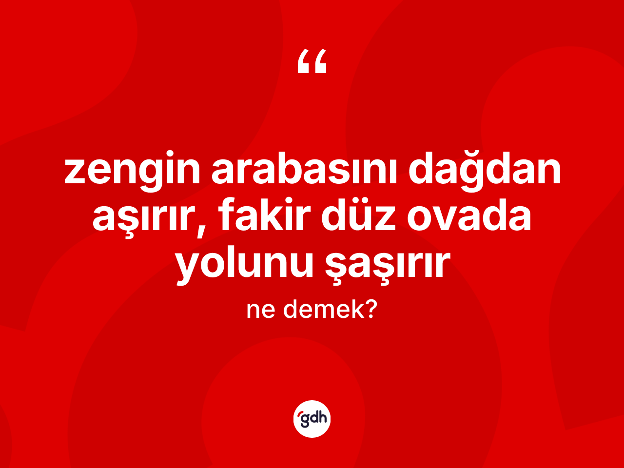 Zengin arabasını dağdan aşırır, fakir düz ovada yolunu şaşırır ifadesinin tanımı nedir? Zengin arabasını dağdan aşırır, fakir düz ovada yolunu şaşırır ifadesinin TDK'ya göre anlamı nedir?